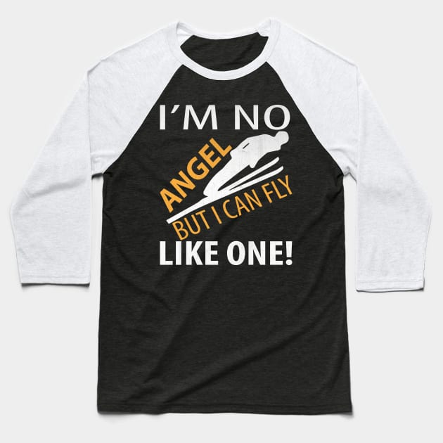 I’m No Angel But I Can Fly Like One Funny Ski Jumping Gift Baseball T-Shirt by TheLostLatticework